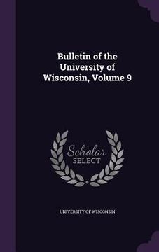 portada Bulletin of the University of Wisconsin, Volume 9