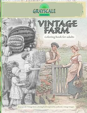 portada VINTAGE FARM Coloring Book For Adults. A Grayscale Vintage farm coloring book inspired by authentic vintage images: Coloring Book Art Therapy, Farm Co 