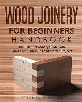 portada Wood Joinery for Beginners Handbook: The Essential Joinery Guide With Tools, Techniques, Tips and Starter Projects (5) (Diy) 