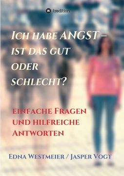 portada Ich habe Angst - ist das gut oder schlecht?: Einfache Fragen und hilfreiche Antworten (in German)