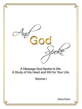 portada And God Spoke: A Message God Spoke to Me. a Study of His Heart and Will for Your Life. (Volume I)