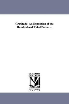 portada gratitude: an exposition of the hundred and third psalm. ... (en Inglés)
