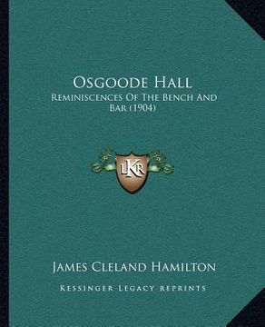 portada osgoode hall: reminiscences of the bench and bar (1904)