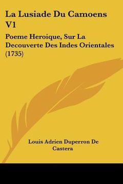 portada La Lusiade Du Camoens V1: Poeme Heroique, Sur La Decouverte Des Indes Orientales (1735) (in French)