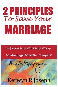 portada 2 Principles To Save Your Marriage: Empowering Working Wives To Manage Marital Conflict And Be Happy Again (in English)
