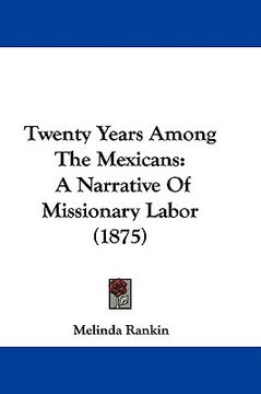 portada twenty years among the mexicans: a narrative of missionary labor (1875) (en Inglés)