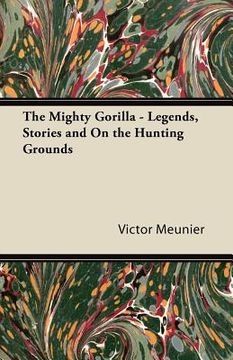 portada the mighty gorilla - legends, stories and on the hunting grounds (en Inglés)