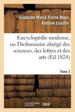 portada Encyclopédie Moderne, Ou Dictionnaire Abrégé Des Sciences, Des Lettres Et Des Arts. Tome 3 (en Francés)