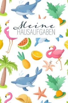 portada Meine Hausaufgaben: Cooles Flamingo-Hausaufgabenheft für Mädchen mit Ananas und Delfinen (en Alemán)