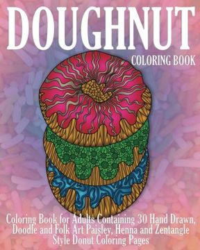 portada Doughnut Coloring Book: Coloring Book for Adults Containing 30 Hand Drawn, Doodle and Folk Art Paisley, Henna and Zentangle Style Donut Coloring Pages: Volume 1 (Dessert Coloring Books)