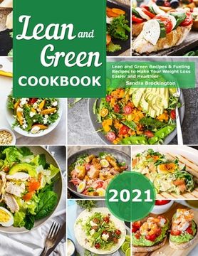 portada Lean and Green Cookbook 2021: Lean and Green Recipes & Fueling Recipes to Make Your Weight Loss Easier and Healthier (en Inglés)
