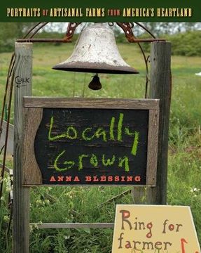 portada Locally Grown: Portraits of Artisanal Farms From America's Heartland (en Inglés)