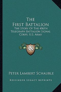 portada the first battalion: the story of the 406th telegraph battalion signal corps, u.s. army (in English)