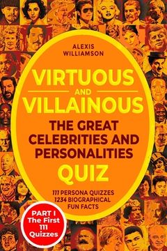portada Virtuous & Villainous: The Great Celebrities & Personalities Quiz: PART I - The First 111 Quizzes (en Inglés)