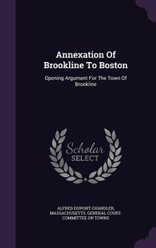 portada Annexation Of Brookline To Boston: Opening Argument For The Town Of Brookline (en Inglés)