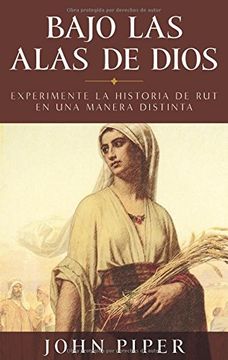 portada Bajo las Alas de Dios: Experimente la Historia de rut en una Manera Distinta = Under the Wings of god (in Spanish)