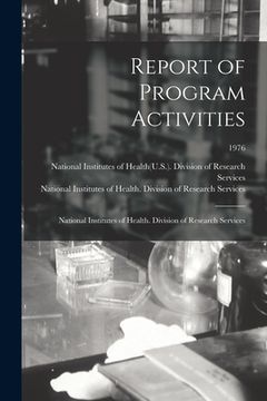 portada Report of Program Activities: National Institutes of Health. Division of Research Services; 1976