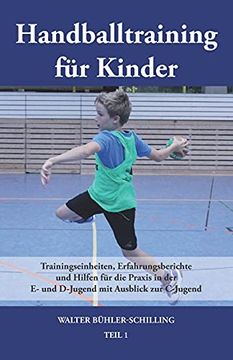 portada Handballtraining für Kinder: Trainingseinheiten, Erfahrungsberichte und Hilfen für die Praxis in der e- und D-Jugend mit Ausblick zur C-Jugend - Teil 1 (in German)