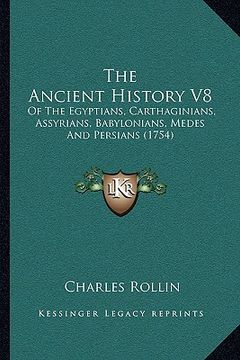 portada the ancient history v8: of the egyptians, carthaginians, assyrians, babylonians, medes and persians (1754) (en Inglés)