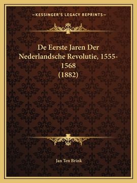 portada De Eerste Jaren Der Nederlandsche Revolutie, 1555-1568 (1882)