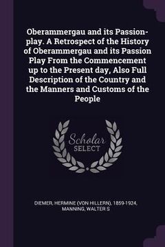 portada Oberammergau and its Passion-play. A Retrospect of the History of Oberammergau and its Passion Play From the Commencement up to the Present day, Also (en Inglés)