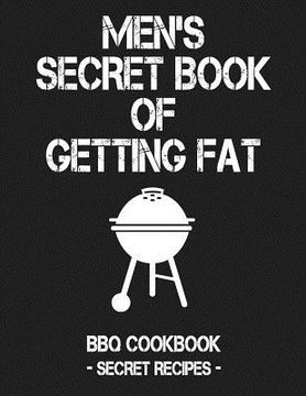 portada Men's Secret Book of Getting Fat: Grey BBQ Cookbook - Secret Recipes for Men (en Inglés)