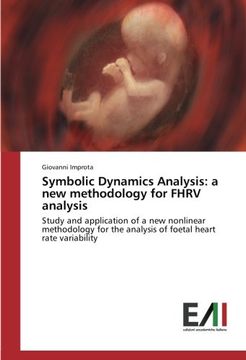 portada Symbolic Dynamics Analysis: a new methodology for FHRV analysis: Study and application of a new nonlinear methodology for the analysis of foetal heart rate variability