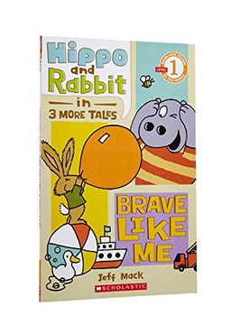 portada Scholastic Reader Level 1: Hippo & Rabbit in Brave Like me (3 More Tales) (en Inglés)