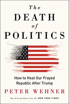 portada The Death of Politics: How to Heal our Frayed Republic After Trump (en Inglés)