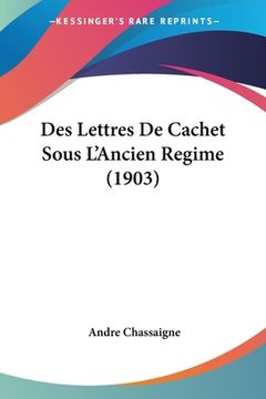 portada Des Lettres De Cachet Sous L'Ancien Regime (1903) (en Francés)