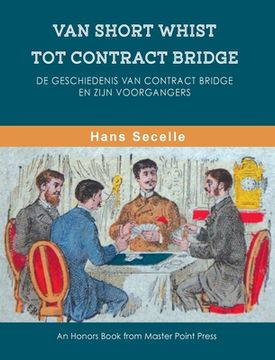 portada Van Short Whist Tot Contract Bridge: De geschiedenis van Contract Bridge en zijn voorgangers