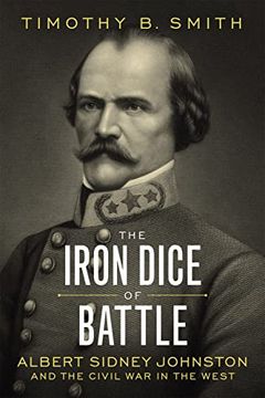 portada The Iron Dice of Battle: Albert Sidney Johnston and the Civil war in the West (en Inglés)