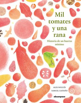 portada Mil Tomates y una Rana: Historia de un Huerto Mínimo (Ilustrados)