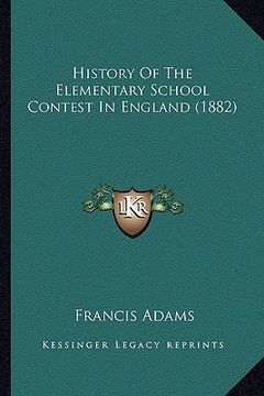 portada history of the elementary school contest in england (1882) (en Inglés)