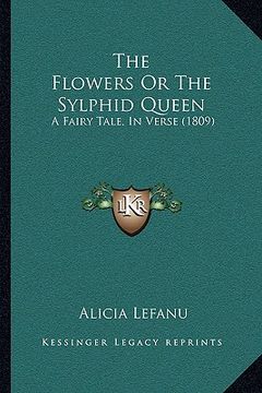 portada the flowers or the sylphid queen: a fairy tale, in verse (1809) (en Inglés)