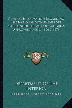 portada general information regarding the national monuments set aside under the act of congress approved june 8, 1906 (1917) (en Inglés)