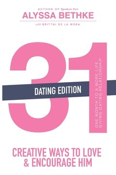 portada 31 Creative Ways to Love and Encourage Him (Dating Edition): One Month To a More Life Giving Relationship (31 Day Challenge) (Volume 2)