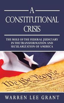 portada A Constitutional Crisis: The Role of the Federal Judiciary in the Transformation and Secularization of America