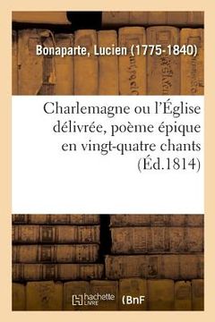 portada Charlemagne Ou l'Église Délivrée, Poème Épique En Vingt-Quatre Chants (en Francés)