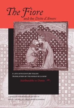 portada The Fiore and the Detto d'Amore: A Late-Thirteenth-Century Italian Translation of the Roman de la Rose Attributable to Dante Alighieri (in English)