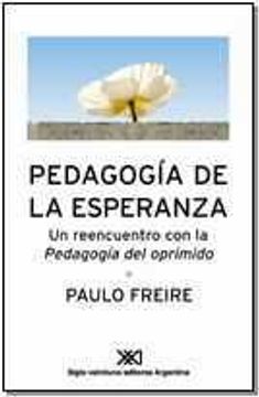 Libro Pedagogia De La Esperanza. Un Reencuentro Conla Pedagogia Del Oprimido, Paulo Freire, ISBN 1046499. Comprar en Buscalibre