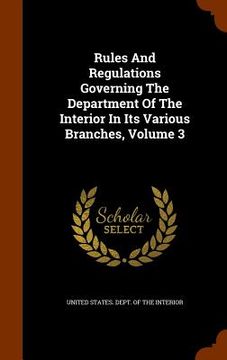 portada Rules And Regulations Governing The Department Of The Interior In Its Various Branches, Volume 3 (in English)
