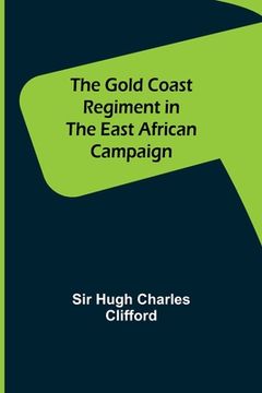 portada The Gold Coast Regiment in the East African Campaign (in English)
