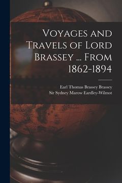 portada Voyages and Travels of Lord Brassey ... From 1862-1894