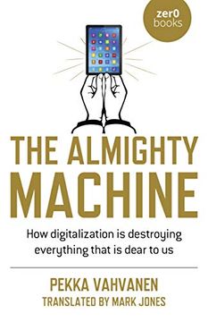 portada The Almighty Machine: How Digitalization Is Destroying Everything That Is Dear to Us (in English)