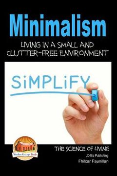 portada Minimalism - Living in a Small and Clutter-Free Environment (en Inglés)