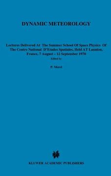 portada dynamic meteorology: lectures delivered at the summer school of space physics of the centre national d etudes spatiales, held at lannion, f