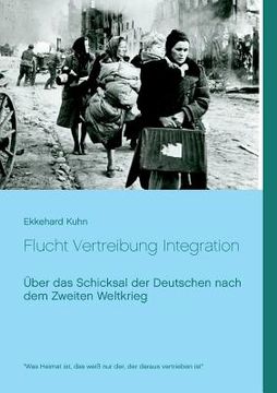 portada Flucht Vertreibung Integration: Über das Schicksal der Deutschen nach dem Zweiten Weltkrieg (en Alemán)