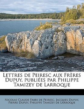 portada Lettres de Peiresc aux Frères Dupuy, publiées par Philippe Tamizey de Larroque (en Francés)
