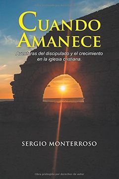 portada Cuando Amanece: Aventuras del Discipulado y el Crecimiento en la Iglesia Cristiana. (in Spanish)